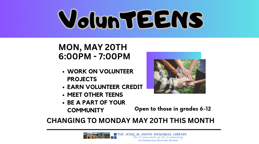 VolunTEENS. Monday, May 20. 6:00pm-7:00pm. Work on Volunteer Projects, Earn Volunteer Credit, Meet other teens, Be a part of your community. Open to those in grades 6-12. Changing to Monday May 20th this month.